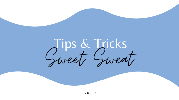 Sweet Sweat Tips and Tricks: Vol 2