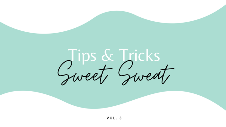 Sweet Sweat Tips & Tricks: Vol. 3